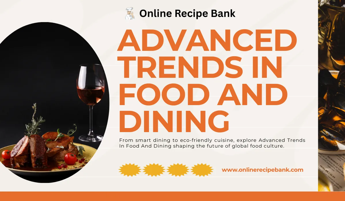 Top Advanced Trends in Food and Dining You Need to Know