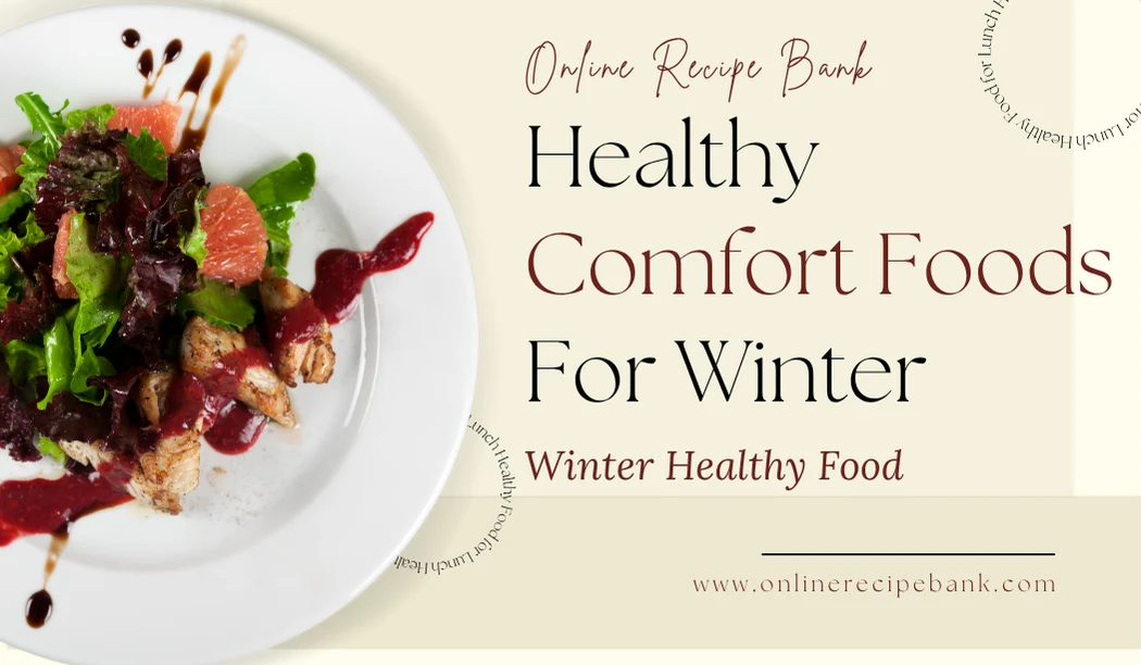 Healthy Comfort Foods for Winter: Warm and Delicious Food