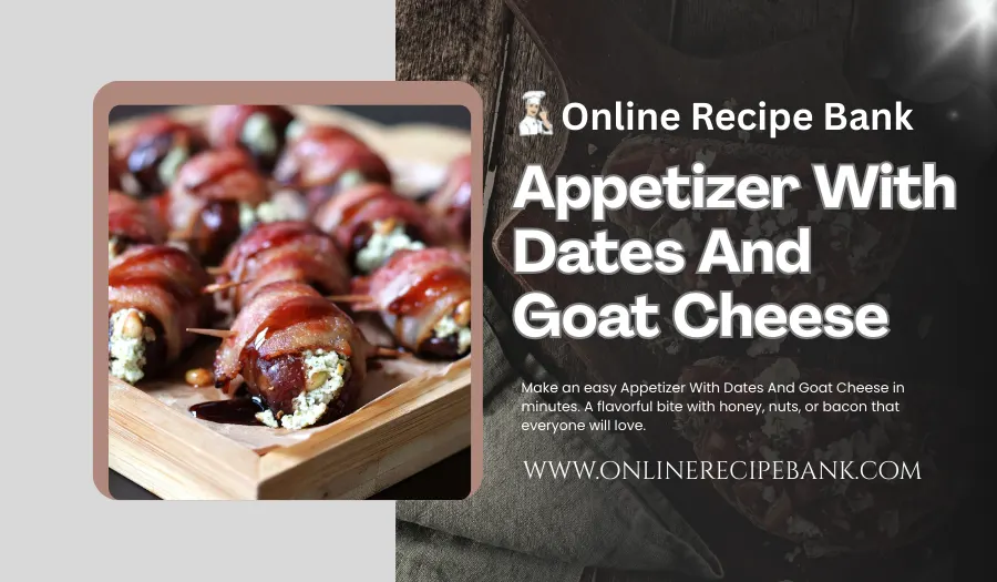 Appetizer With Dates and Goat Cheese: Perfect Party Starter