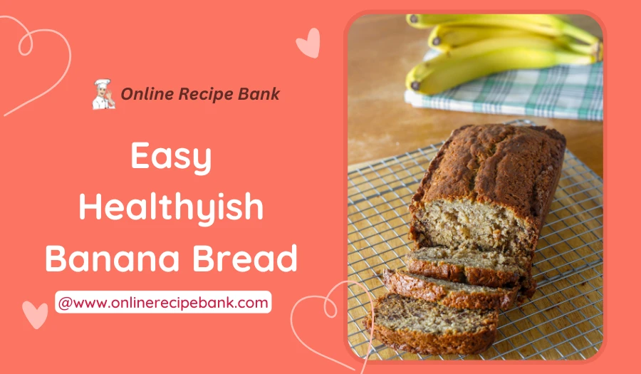 Easy Healthyish Banana Bread Recipe: Simple And Better-for-You